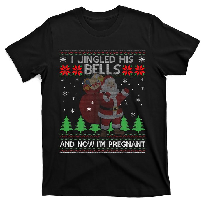 I Jingled His Bells And Now IM Pregnant Ugly Xmas Sweater T-Shirt