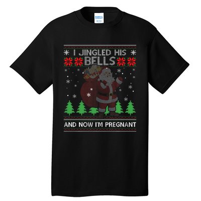 I Jingled His Bells And Now IM Pregnant Ugly Xmas Sweater Tall T-Shirt