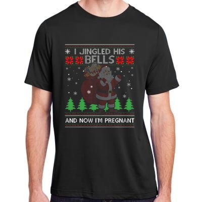 I Jingled His Bells And Now IM Pregnant Ugly Xmas Sweater Adult ChromaSoft Performance T-Shirt