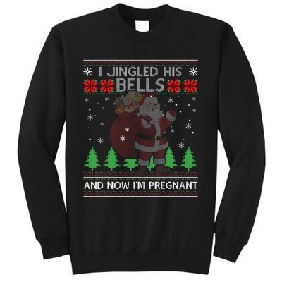 I Jingled His Bells And Now IM Pregnant Ugly Xmas Sweater Tall Sweatshirt