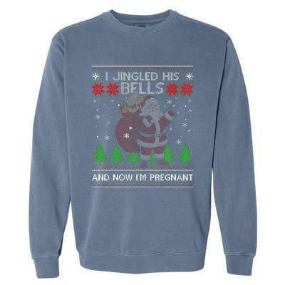 I Jingled His Bells And Now IM Pregnant Ugly Xmas Sweater Garment-Dyed Sweatshirt