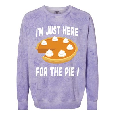 Im Just Here For The Pumpkin Pie Funny Thanksgiving Day Funny Gift Colorblast Crewneck Sweatshirt