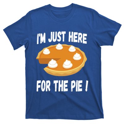 Im Just Here For The Pumpkin Pie Funny Thanksgiving Day Funny Gift T-Shirt