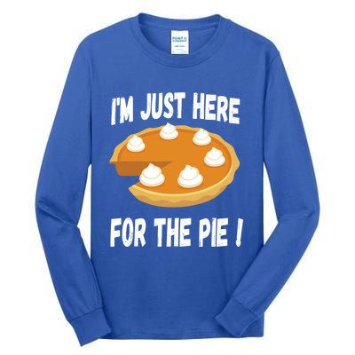 Im Just Here For The Pumpkin Pie Funny Thanksgiving Day Funny Gift Tall Long Sleeve T-Shirt