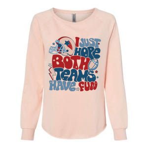 I Just Hope Both Teams Have Fun Womens California Wash Sweatshirt