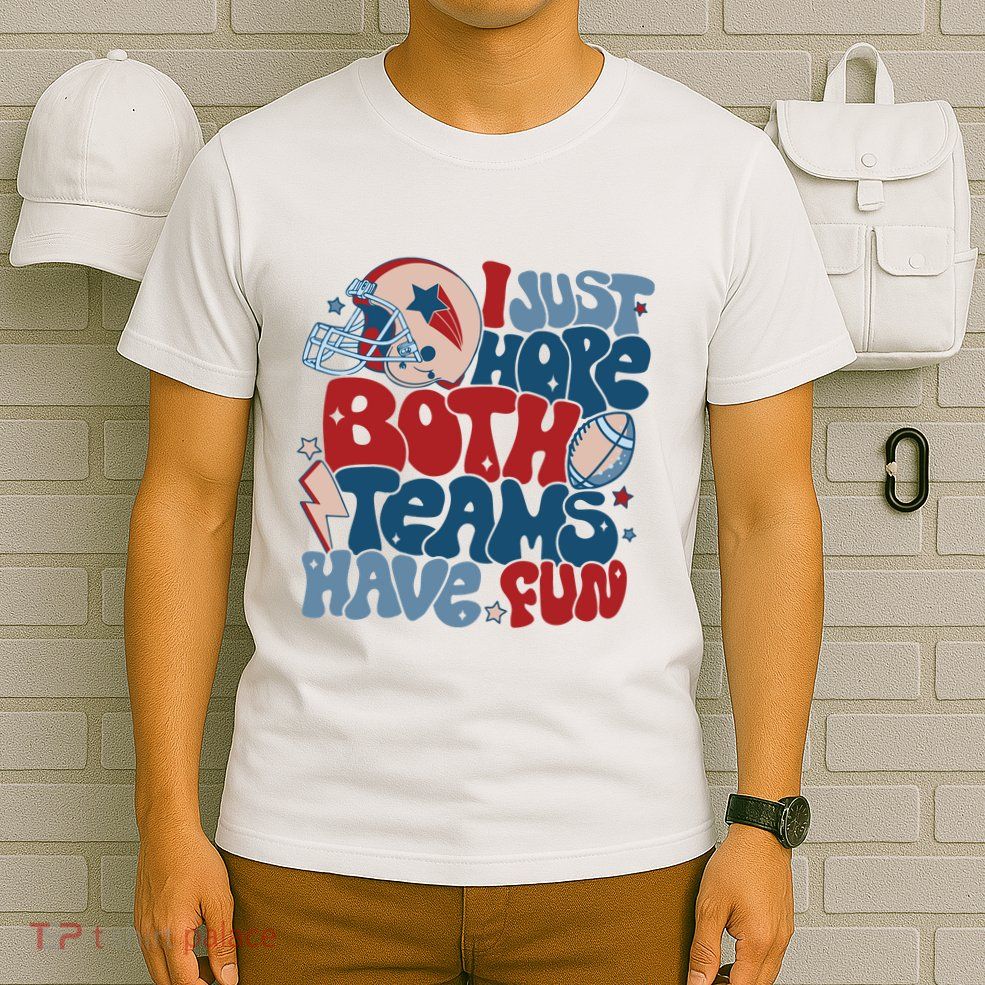 I Just Hope Both Teams Have Fun T-Shirt