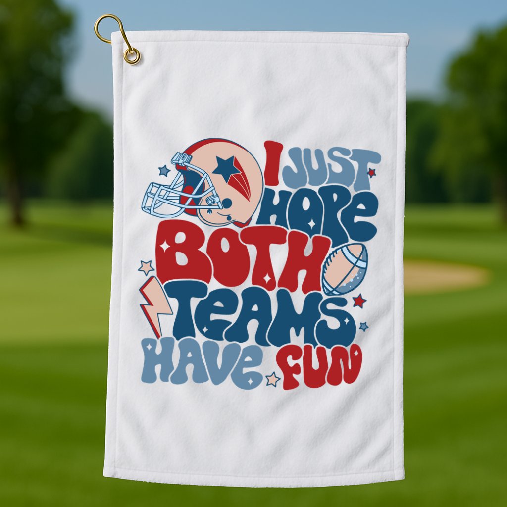 I Just Hope Both Teams Have Fun Golf Towel