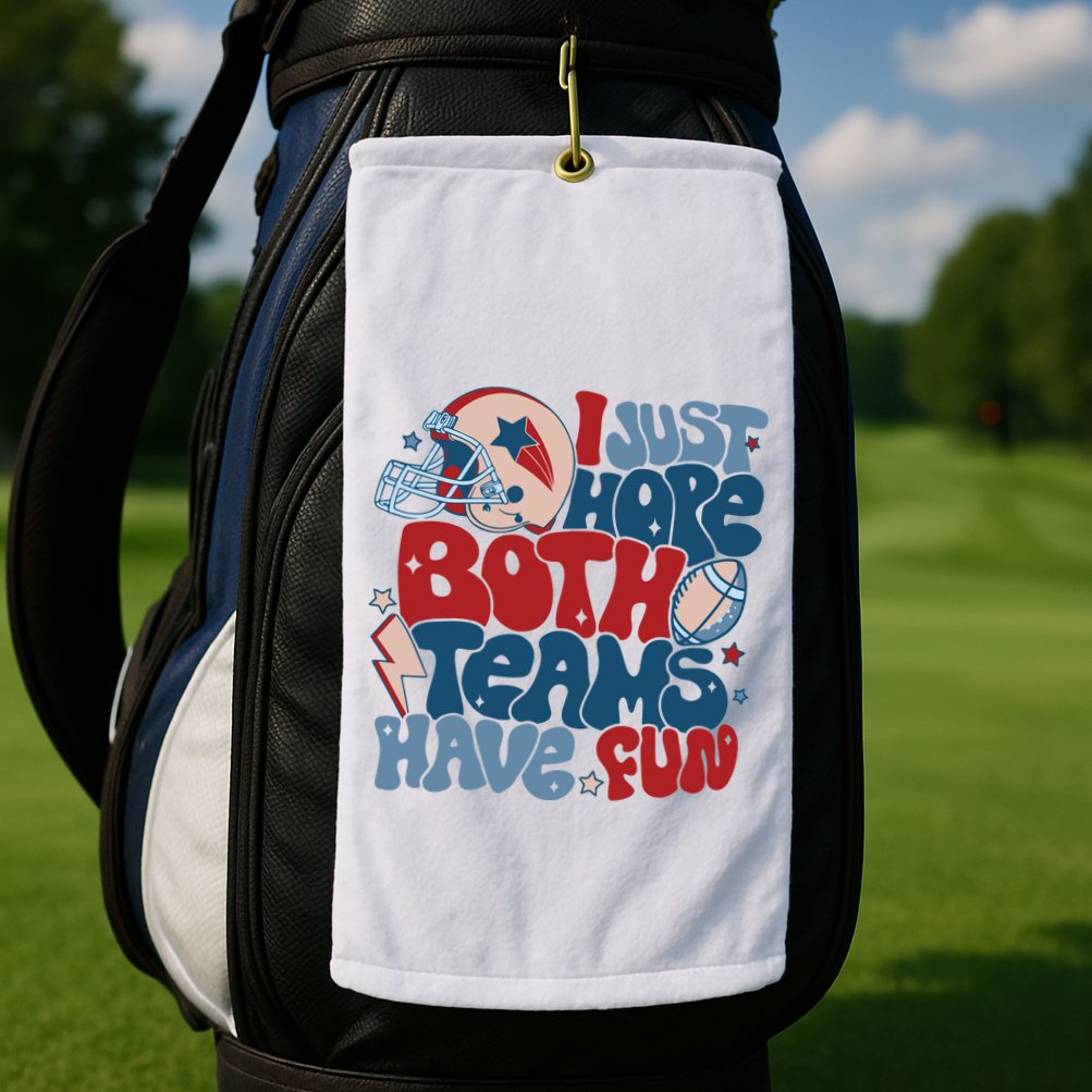 I Just Hope Both Teams Have Fun Golf Towel