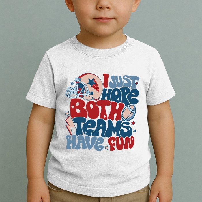 I Just Hope Both Teams Have Fun Toddler T-Shirt