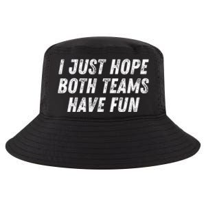 I Just Hope Both Teams Have Fun Funny Football Baseball Gift Cool Comfort Performance Bucket Hat