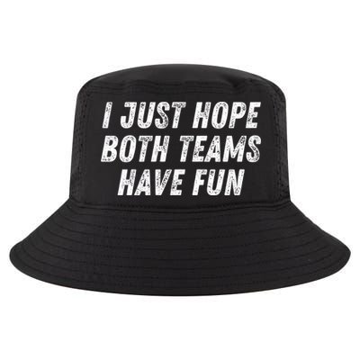 I Just Hope Both Teams Have Fun Funny Football Baseball Gift Cool Comfort Performance Bucket Hat