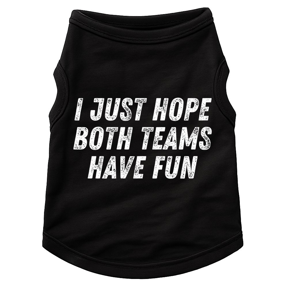 I Just Hope Both Teams Have Fun Funny Football Baseball Gift Doggie Tank