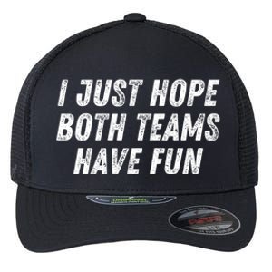 I Just Hope Both Teams Have Fun Funny Football Baseball Gift Flexfit Unipanel Trucker Cap