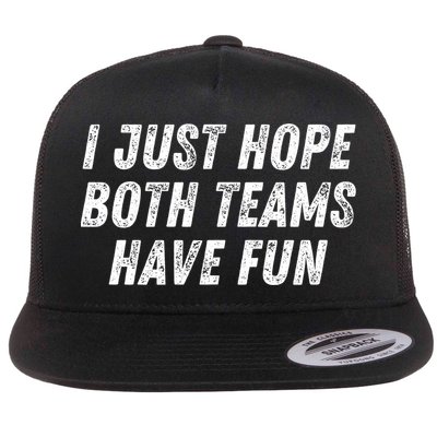 I Just Hope Both Teams Have Fun Funny Football Baseball Gift Flat Bill Trucker Hat