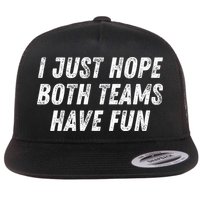 I Just Hope Both Teams Have Fun Funny Football Baseball Gift Flat Bill Trucker Hat
