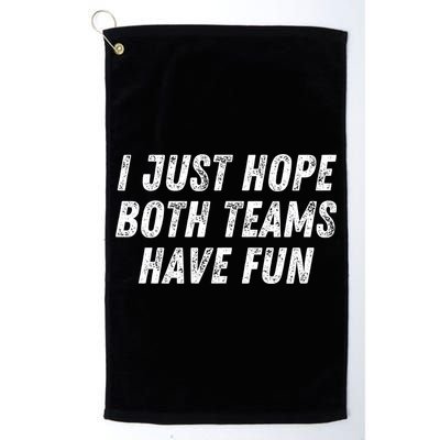 I Just Hope Both Teams Have Fun Funny Football Baseball Gift Golf Towel