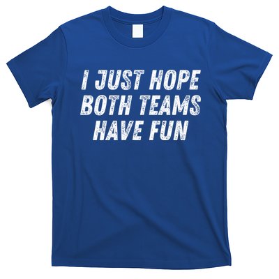I Just Hope Both Teams Have Fun Funny Football Baseball Gift T-Shirt