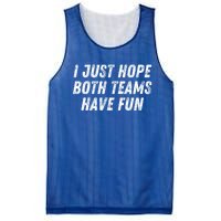 I Just Hope Both Teams Have Fun Funny Football Baseball Gift Mesh Reversible Basketball Jersey Tank