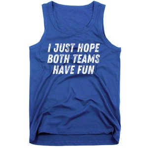 I Just Hope Both Teams Have Fun Funny Football Baseball Gift Tank Top