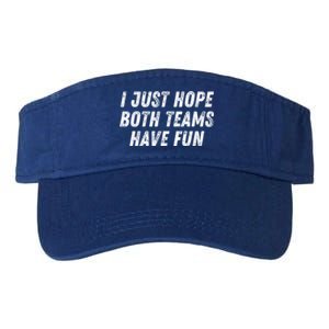 I Just Hope Both Teams Have Fun Funny Football Baseball Gift Valucap Bio-Washed Visor