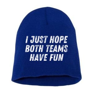 I Just Hope Both Teams Have Fun Funny Football Baseball Gift Short Acrylic Beanie