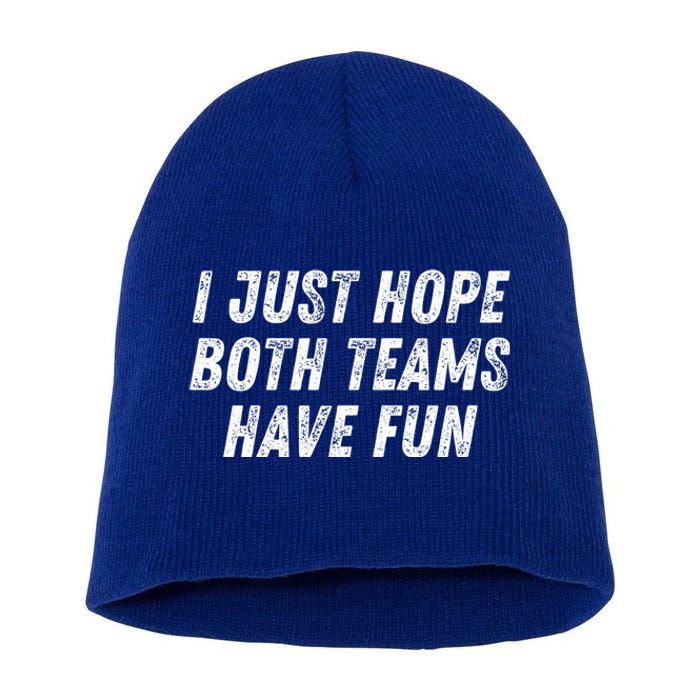 I Just Hope Both Teams Have Fun Funny Football Baseball Gift Short Acrylic Beanie