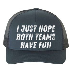 I Just Hope Both Teams Have Fun Funny Football Baseball Gift Yupoong Adult 5-Panel Trucker Hat