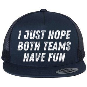 I Just Hope Both Teams Have Fun Funny Football Baseball Gift Flat Bill Trucker Hat