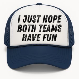 I Just Hope Both Teams Have Fun Funny Football Baseball Gift Trucker Hat