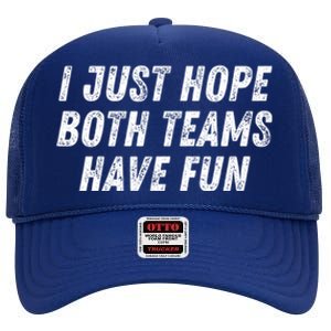 I Just Hope Both Teams Have Fun Funny Football Baseball Gift High Crown Mesh Back Trucker Hat