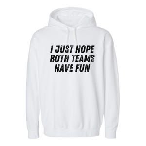 I Just Hope Both Teams Have Fun Funny Football Baseball Gift Garment-Dyed Fleece Hoodie