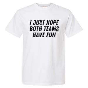 I Just Hope Both Teams Have Fun Funny Football Baseball Gift Garment-Dyed Heavyweight T-Shirt