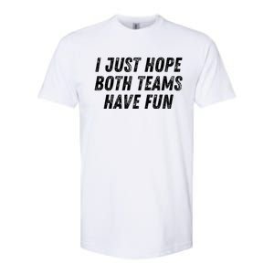 I Just Hope Both Teams Have Fun Funny Football Baseball Gift Softstyle CVC T-Shirt