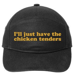 Ill Just Have The Chicken Tenders Chicken Tenders 7-Panel Snapback Hat