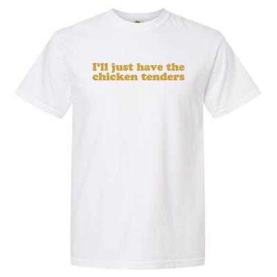 Ill Just Have The Chicken Tenders Chicken Tenders Garment-Dyed Heavyweight T-Shirt