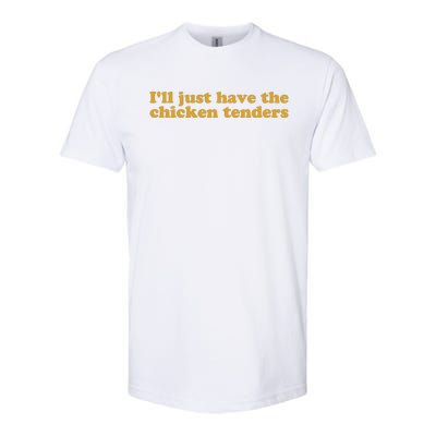 Ill Just Have The Chicken Tenders Chicken Tenders Softstyle CVC T-Shirt