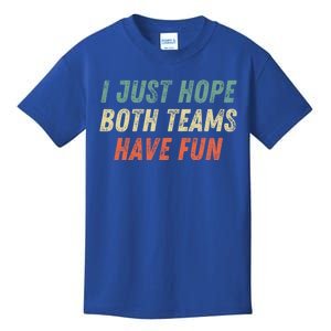 I Just Hope Both Teams Have Fun Funny Football Baseball Great Gift Kids T-Shirt