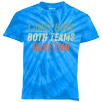 I Just Hope Both Teams Have Fun Funny Football Baseball Great Gift Kids Tie-Dye T-Shirt