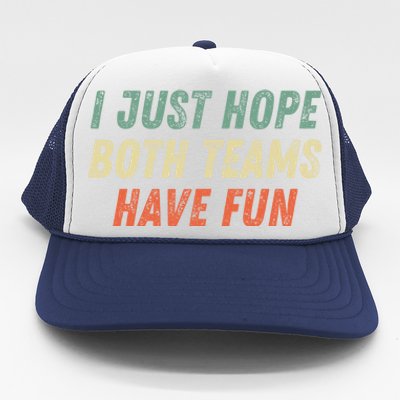 I Just Hope Both Teams Have Fun Funny Football Baseball Great Gift Trucker Hat