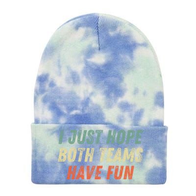 I Just Hope Both Teams Have Fun Funny Football Baseball Great Gift Tie Dye 12in Knit Beanie