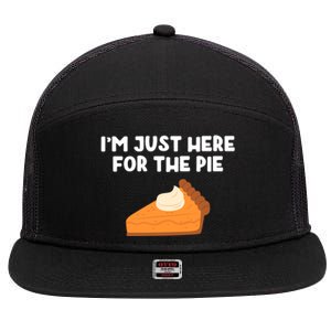 Im Just Here Forthe Pumpkin Pie Thanksgiving Funny Gift 7 Panel Mesh Trucker Snapback Hat