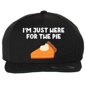 Im Just Here Forthe Pumpkin Pie Thanksgiving Funny Gift Wool Snapback Cap