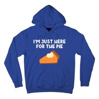 Im Just Here Forthe Pumpkin Pie Thanksgiving Funny Gift Hoodie