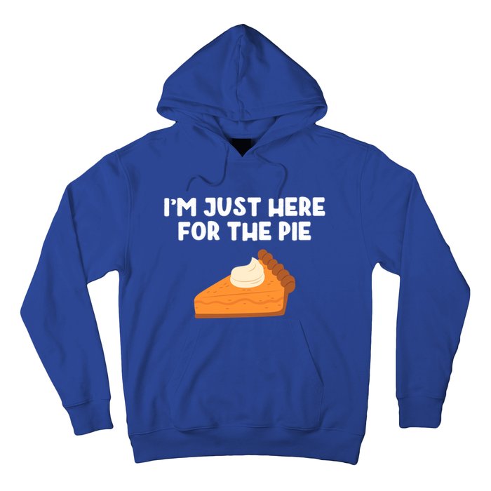 Im Just Here Forthe Pumpkin Pie Thanksgiving Funny Gift Hoodie