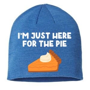 Im Just Here Forthe Pumpkin Pie Thanksgiving Funny Gift Sustainable Beanie