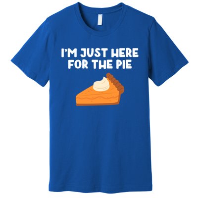 Im Just Here Forthe Pumpkin Pie Thanksgiving Funny Gift Premium T-Shirt