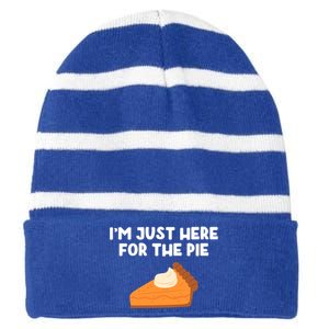 Im Just Here Forthe Pumpkin Pie Thanksgiving Funny Gift Striped Beanie with Solid Band