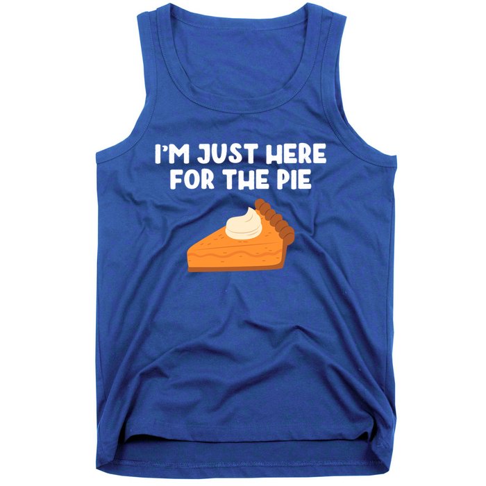 Im Just Here Forthe Pumpkin Pie Thanksgiving Funny Gift Tank Top