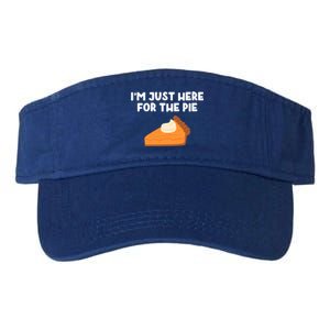 Im Just Here Forthe Pumpkin Pie Thanksgiving Funny Gift Valucap Bio-Washed Visor