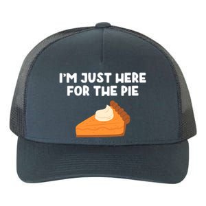 Im Just Here Forthe Pumpkin Pie Thanksgiving Funny Gift Yupoong Adult 5-Panel Trucker Hat